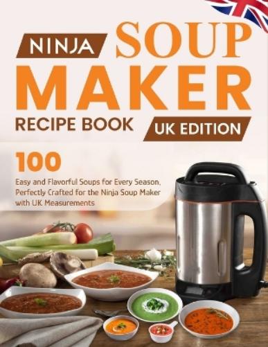 Ninja Soup Maker Recipe Book UK Edition
