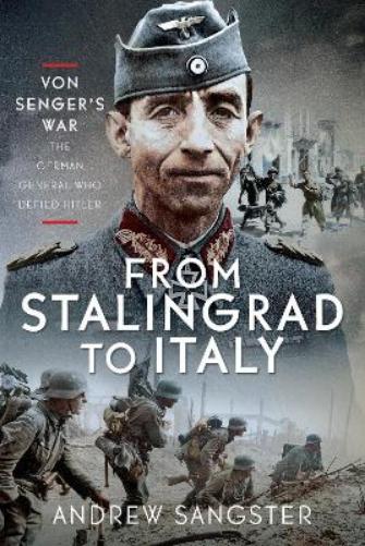 From Stalingrad to Italy - Von Senger's War