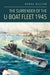 The Surrender of the U-Boat Fleet 1945