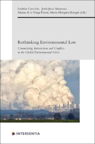 Rethinking Environmental Law: Connectivity, Intersections and Conflicts in the Global Environmental Crisis (European Environmental Law Forum