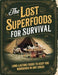 Superfoods for Survival; Long-Lasting Foods to Keep You Nourished in Any Crisis