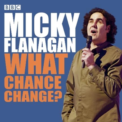 Micky Flanagan: What Chance Change? (Complete Series
