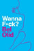 Wanna F*ck?