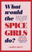 What Would the Spice Girls Do?