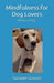Mindfulness for Dog Lovers (1) (Wisdom of Dogs