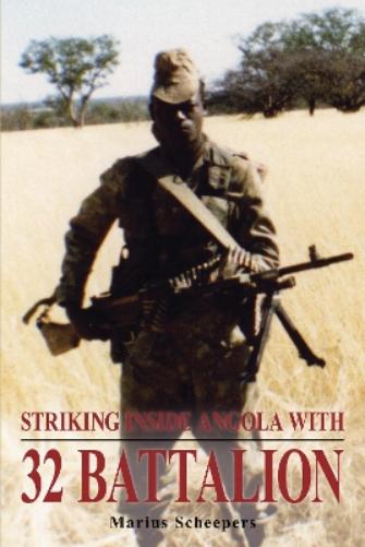 Striking Inside Angola with 32 Battalion