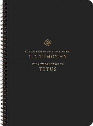 ESV Scripture Journal, Spiral-Bound Edition: 1–2 Timothy and Titus (Paperback): 1–2 Timothy and Titus (Paperback