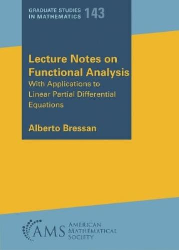 Lecture Notes on Functional Analysis: With Applications to Linear Partial Differential Equations: 143 (Graduate Studies in Mathematics