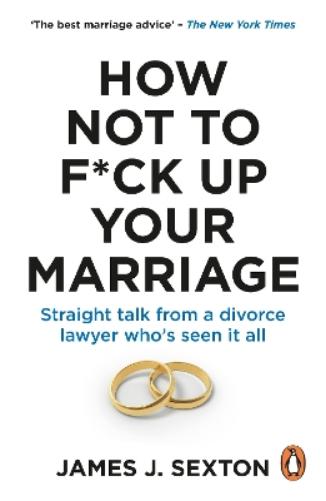 How Not to F*ck Up Your Marriage