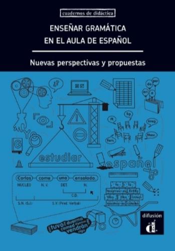 Enseñar gramática en el aula de español. Nuevas perspectivas y propuestas