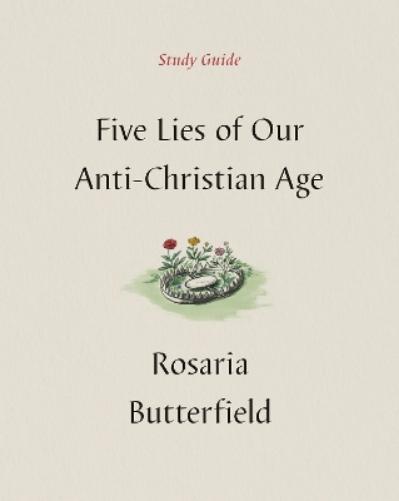 Five Lies of Our Anti-Christian Age Study Guide