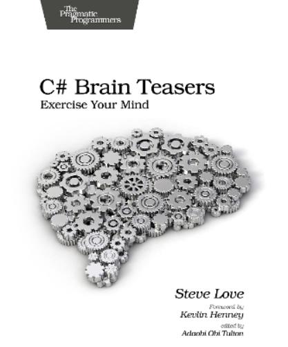 C# Brain Teasers: Exercise Your Mind (Pragmatic Programmers