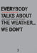 Everybody Talks About the Weather...We Don't
