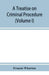 A treatise on criminal procedure (Volume I)