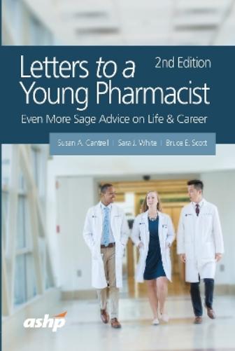 Letters to a Young Pharmacist: Even More Sage Advice on Life & Career (ASHP Letters Series