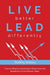 LIVE better LEAD differently