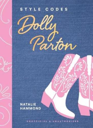 Style Codes: Dolly Parton: A Guide to Dressing Like a Fashion Icon (The Style Codes