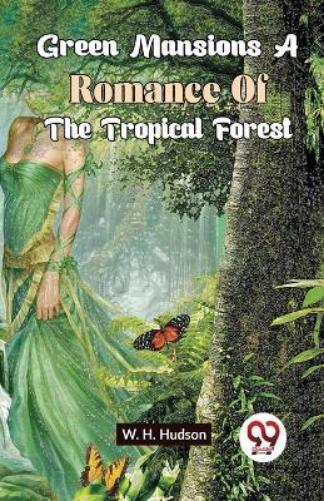 Green Mansions a Romance of the Tropical Forest