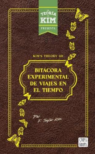 Kim's Theory 101: Bitácora Experimental de Viajes En El Tiempo / Kim's Theory 101: Experimental Logbook of Time Travel