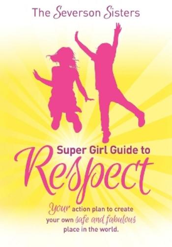 The Severson Sisters Super Girl Guide To:  Respect