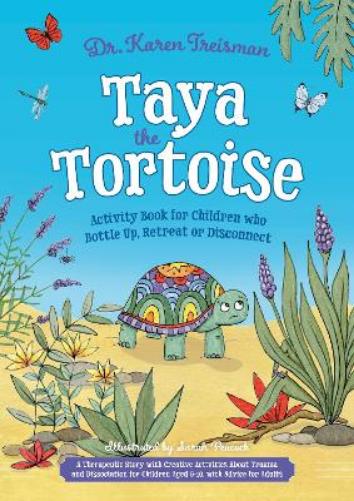 Taya the Tortoise Activity Book for Children who Bottle Up, Retreat or Disconnect: A Therapeutic Story with Creative Activities About Trauma and ... for Adults (Therapeutic Treasures Collection