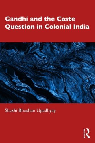 Gandhi and the Caste Question in Colonial India