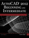 AutoCAD® 2012 Beginning and Intermediate
