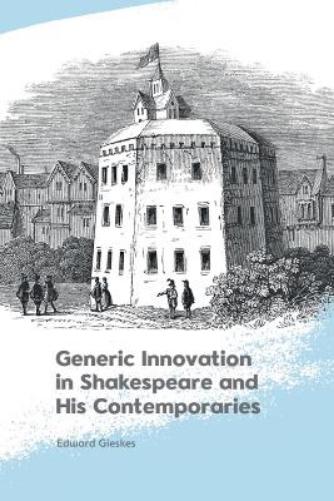 Generic Innovation in Shakespeare and His Contemporaries