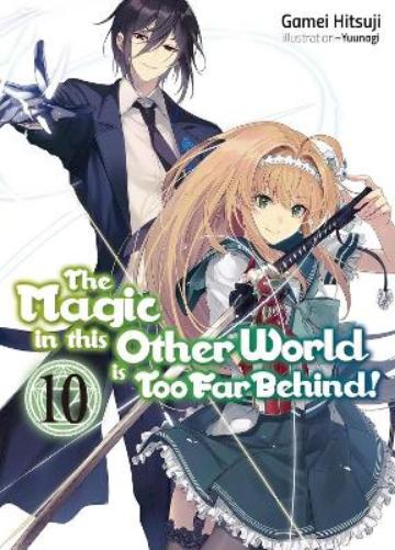 The Magic in this Other World is Too Far Behind! Volume 10 (Light Novel