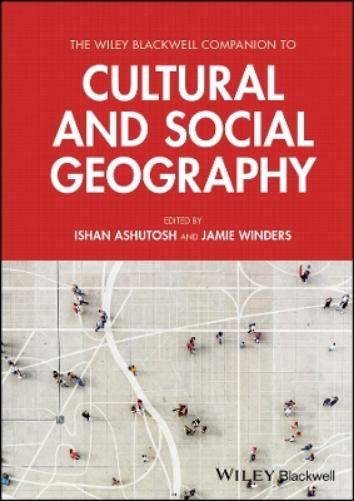 The Wiley Blackwell Companion to Cultural and Social Geography