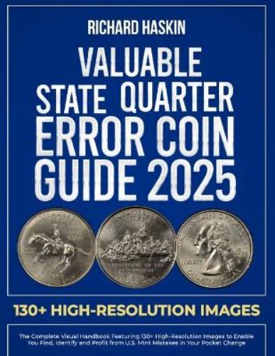 Valuable State Quarter Error Coin Guide: The Complete Visual Handbook Featuring 130+ High-Resolution Images to Enable You Find, Identify and Profit ... (Guide Books of United States Error Coins