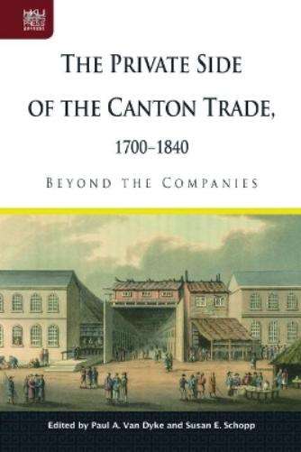 The Private Side of the Canton Trade, 1700–1840