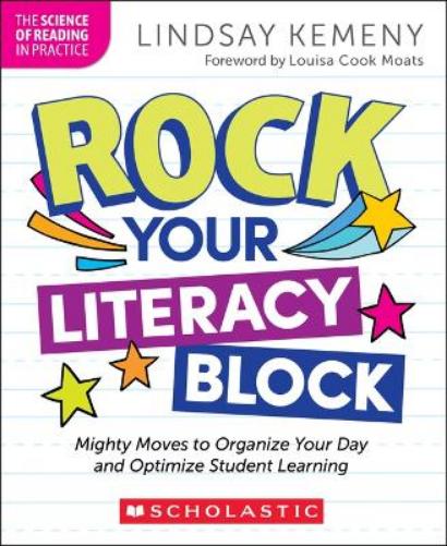 Rock Your Literacy Block: Mighty Moves to Organize Your Day and Optimize Student Learning (The Science of Reading in Practice