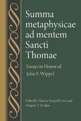 Summa metaphysicae ad mentem Sancti Thomae: Essays in Honor of John F. Wippel: 68 (Studies in Philosophy and the History of Philosophy