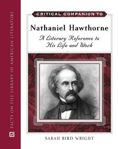 Critical Companion to Nathaniel Hawthorne: A Literary Reference to His Life and Work (Critical Companion To...) (Critical Companion Series