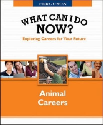 WHAT CAN I DO NOW: ANIMAL CAREERS