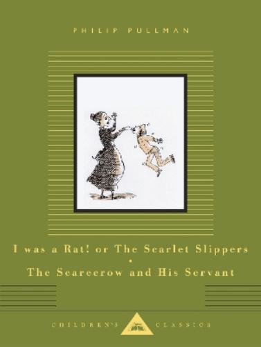 I Was a Rat! Or, The Scarlet Slippers and The Scarecrow and his Servant (Everyman's Library CHILDREN'S CLASSICS