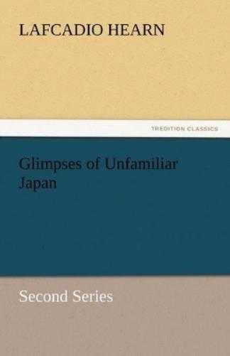 Glimpses of Unfamiliar Japan