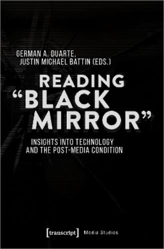 Reading ′Black Mirror′ – Insights into Technology and the Post–Media Condition
