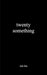 Twenty Something