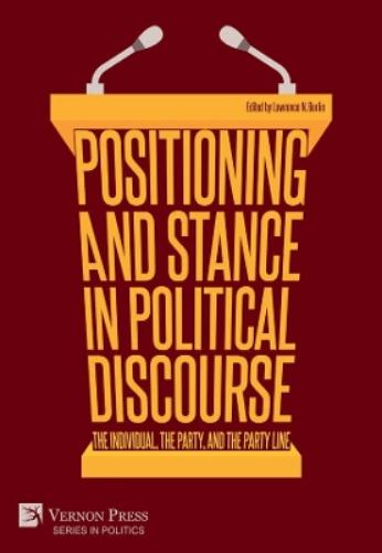 Positioning and Stance in Political Discourse: The Individual, the Party, and the Party Line (Series in Politics