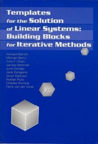 Templates for the Solution of Linear Systems: Building Blocks for Iterative Methods (Miscellaneous Titles in Applied Mathematics Series No 43