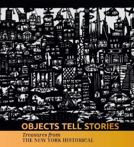 Objects Tell Stories: Treasures from The New York Historical