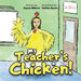 My Teacher's a Chicken!