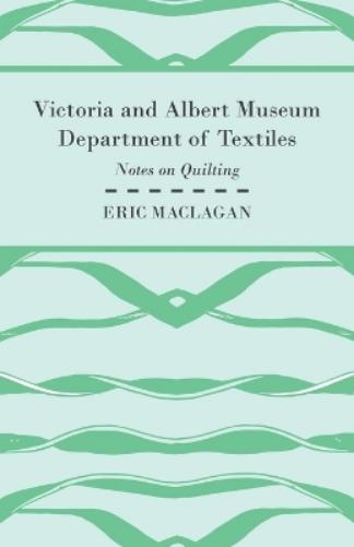 Victoria and Albert Museum Department of Textiles - Notes on Quilting
