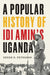 A Popular History of Idi Amin's Uganda