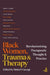 Black Women, Trauma and Therapy