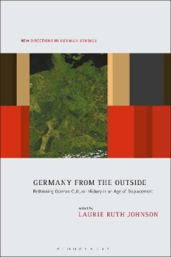 Germany from the Outside: Rethinking German Cultural History in an Age of Displacement (New Directions in German Studies