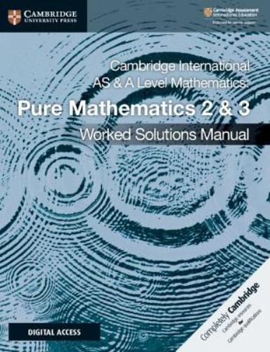 Cambridge International AS & A Level Mathematics Pure Mathematics 2 & 3 Worked Solutions Manual with Digital Access