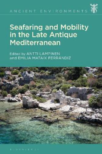 Seafaring and Mobility in the Late Antique Mediterranean (Ancient Environments